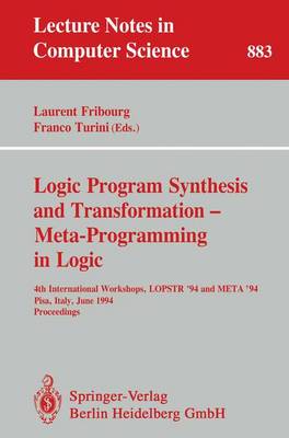Logic Program Synthesis and Transformation - Meta-Programming in Logic: 4th International Workshops, Lopstr '94 and Meta '94, Pisa, Italy, June 20 - 21, 1994. Proceedings - Fribourg, Laurent (Editor), and Turini, Franco (Editor)
