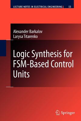 Logic Synthesis for Fsm-Based Control Units - Barkalov, Alexander, and Titarenko, Larysa