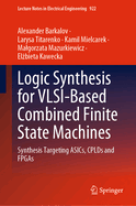 Logic Synthesis for VLSI-Based Combined Finite State Machines: Synthesis Targeting ASICs, CPLDs and FPGAs