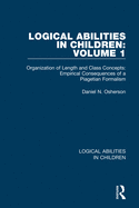 Logical Abilities in Children: Volume 1: Organization of Length and Class Concepts: Empirical Consequences of a Piagetian Formalism