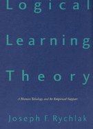 Logical Learning Theory: A Human Teleology and Its Empirical Support - Rychlak, Joseph F