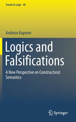 Logics and Falsifications: A New Perspective on Constructivist Semantics - Kapsner, Andreas