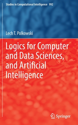 Logics for Computer and Data Sciences, and Artificial Intelligence - Polkowski, Lech T.