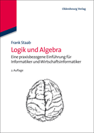 Logik Und Algebra: Eine Praxisbezogene Einfhrung Fr Informatiker Und Wirtschaftsinformatiker