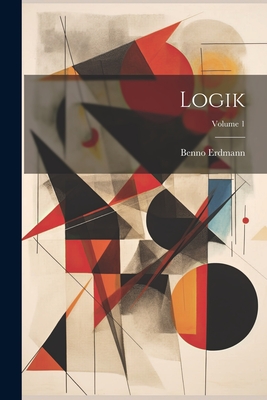 Logik; Volume 1 - Erdmann, Benno