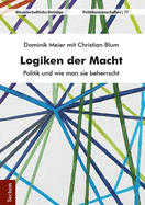 Logiken Der Macht: Politik Und Wie Man Sie Beherrscht