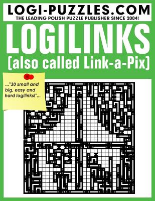 Logilinks: Also called Link-a-Pix - Marciniak, Urszula (Editor), and Baran, Andrzej (Editor), and Logi Puzzles