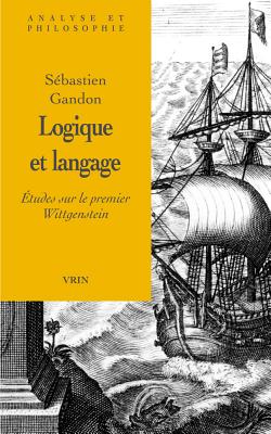 Logique Et Langage: Etudes Sur Le Premier Wittgenstein - Gandon, Sebastien