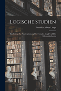 Logische Studien; ein Beitrag zur Neubegrndung der formalen Logik und der Erkenntnisstheorie