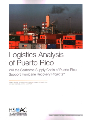 Logistics Analysis of Puerto Rico: Will the Seaborne Supply Chain of Puerto Rico Support Hurricane Recovery Projects? - Resnick, Adam C, and Decicco, Anthony, and Kilambi, Vikram
