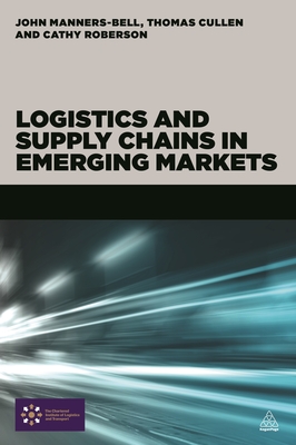 Logistics and Supply Chains in Emerging Markets - Manners-Bell, John