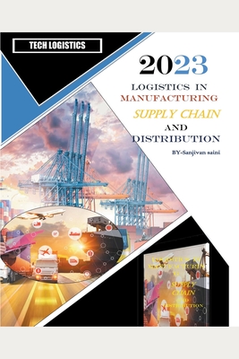 Logistics in Manufacturing, Supply Chain, and Distribution - Saini, Sanjivan