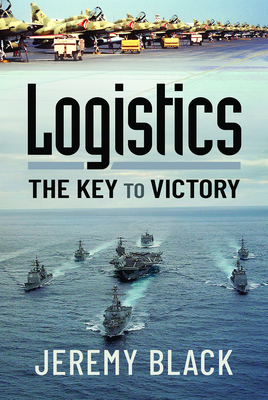 Logistics: The Key to Victory - Black, Jeremy