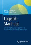 Logistik-Start-Ups: Entstehung Der "Neuen Logistik" Aus Wissenschafts- Und Unternehmenssicht