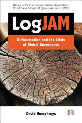 Logjam: Deforestation and the Crisis of Global Governance - Humphreys, David