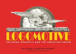Logomotive: Railroad Graphics and the American Dream