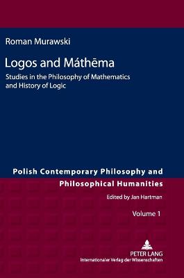 Logos and Mthema: Studies in the Philosophy of Mathematics and History of Logic - Murawski, Roman