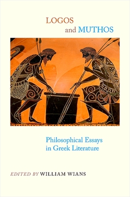 Logos and Muthos: Philosophical Essays in Greek Literature - Wians, William (Editor)