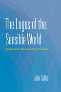 Logos of the Sensible World: Merleau-Ponty's Phenomenological Philosophy