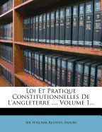 Loi Et Pratique Constitutionnelles De L'angleterre ..., Volume 1...