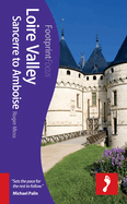 Loire Valley: Sancerre to Amboise Footprint Focus Guide: (includes Orleans, Blois, Chambord & Chenonceaux)