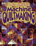 Lois Smith's Machine Quiltmaking