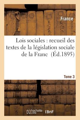 Lois Sociales: Recueil Des Textes de la Lgislation Sociale de la France Tome 3 - France