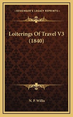 Loiterings of Travel V3 (1840) - Willis, N P