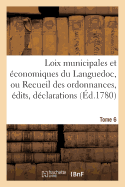 Loix Municipales Et ?conomiques Du Languedoc, Ou Recueil Des Ordonnances, ?dits, D?clarations Tome 7