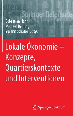 Lokale konomie - Konzepte, Quartierskontexte und Interventionen - Henn, Sebastian (Editor), and Behling, Michael (Editor), and Schfer, Susann (Editor)