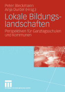 Lokale Bildungslandschaften: Perspektiven Fur Ganztagsschulen Und Kommunen