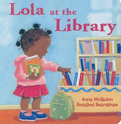 Lola at the Library - McQuinn, Anna, and Beardshaw, Rosalind