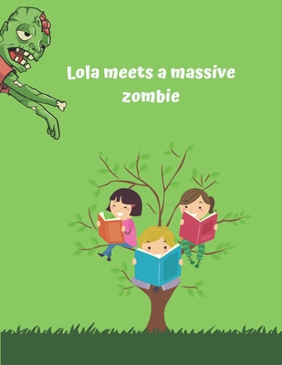 Lola meets a massive zombie - Maxted, Lizzi Fay