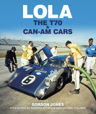 Lola: The T70 and Can-Am Cars - Jones, Gordon