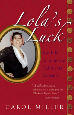 Lola's Luck: My Life Among the California Gypsies - Miller, Carol, Msn