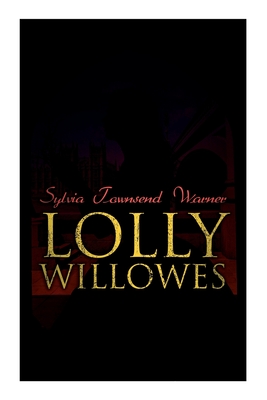 Lolly Willowes: The Power of Witchcraft in Every Woman (Feminist Classic) - Warner, Sylvia Townsend