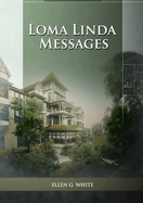 Loma Linda Messages: Large Print Unpublished Testimonies Edition, Country living Counsels, 1844 made simple, counsels to the adventist pioneers
