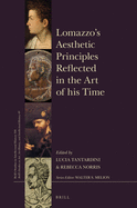 Lomazzo's Aesthetic Principles Reflected in the Art of His Time: With a Foreword by Paolo Roberto Ciardi, an Introduction by Jean Julia Chai, and an Afterword by Alexander Marr