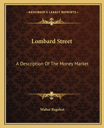 Lombard Street: A Description Of The Money Market