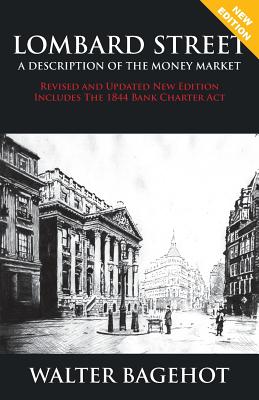 LOMBARD STREET - Revised and Updated New Edition, Includes The 1844 Bank Charter Act - Bagehot, Walter