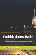 L'omicidio di piazza Martiri: Le indagini di Caterina Martelli stagione 6, racconto 4