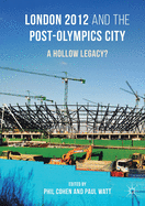 London 2012 and the Post-Olympics City: A Hollow Legacy?