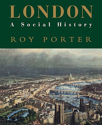 London: A Social History - Porter, Roy