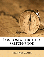 London at Night; A Sketch-Book