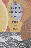 London Bridge in Plague and Fire