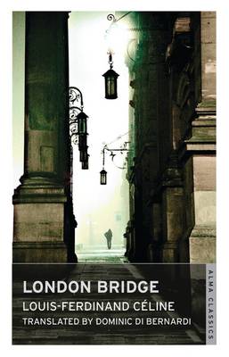 London Bridge - Cline, Louis-Ferdinand, and Di Bernardi, Dominic (Translated by)