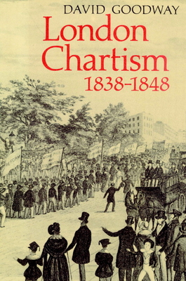 London Chartism 1838 1848 - Goodway, David, and David, Goodway