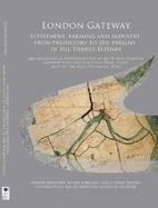 London Gateway: Settlement, farming and industry from prehistory to the present in the Thames Estuary: Archaeological investigations at DP World London Gateway Port and Logistics Park, Essex, and on the Hoo Peninsula, Kent