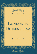 London in Dickens' Day (Classic Reprint)