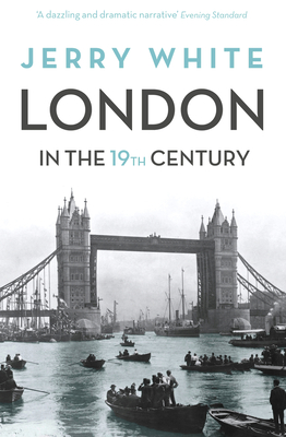 London In The Nineteenth Century: 'A Human Awful Wonder of God' - White, Jerry